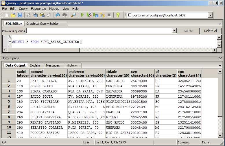 Repetição - Exemplo CREATE OR REPLACE FUNCTION FUNC_EXIBE_CLIENTEx () RETURNS SETOF CLIENTE AS $$ DECLARE tupla record; FOR tupla IN SELECT * FROM cliente LOOP Comandos de Remoção Funções DROP