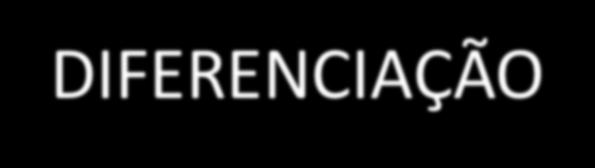 A DIFERENCIAÇÃO DOS PRODUTOS SE DÁ DE VÁRIOS