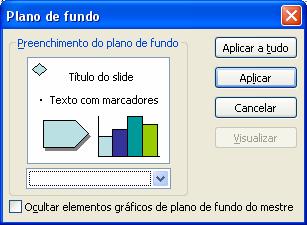 Plano de fundo Para mudar a cor do fundo do slide selecionado, clique no menu Formatar/Plano de fundo.