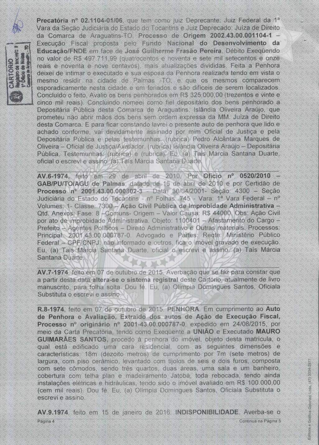 Precatória n 02.1104-01/06, que tem como juiz Deprecante: Juiz Federal da 1a Vara da Seção Judiciária do Estado do Tocantins e Juiz Deprecado: Juíza de Direito da Comarca de Araguatins-TO.