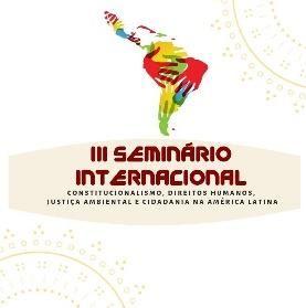 III SEMINÁRIO INTERNACIONAL: CONSTITUCIONALISMO, DIREITOS HUMANOS, CIDADANIA E JUSTIÇA AMBIENTAL NA AMÉRICA LATINA CHAMADA PARA ARTIGOS 1 APRESENTAÇÃO O III Seminário Internacional: