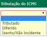 O campo Isenção ICMS possuí três seleções disponíveis: Tributado Diferido Isento/Não Incidente.