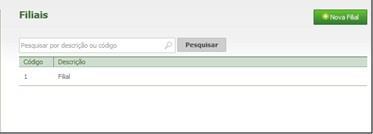 11.1.2. Filiais Aqui poderão ser visualizadas as filiais cadastradas no sistema. Pode-se pesquisar uma filial através de sua descrição ou código.