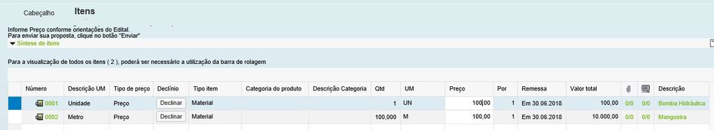 Envio de Proposta Preenchimento de Proposta Critério Menor Preço Preenchimento da Proposta 1. Para iniciar o preenchimento da proposta, clique inicialmente em Itens 2.