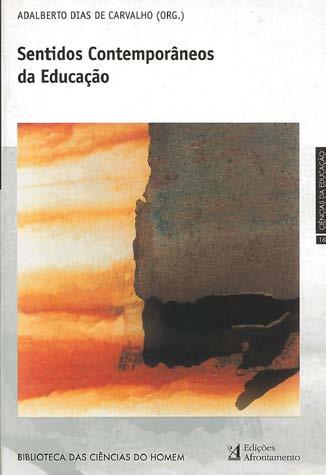 Carvalho, Adalberto Dias de, ed. lit. Sentidos contemporâneos da educação/ org. Adalberto Dias de Carvalho Porto: Afrontamento, 2003, 238 p.