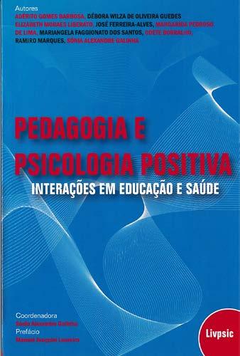 Pedagogia e psicologia positiva: interações em educação e saúde/ coord. Sónia Alexandra Galinha Porto: Legis/Lipsic, 2011, 166 [1] p.