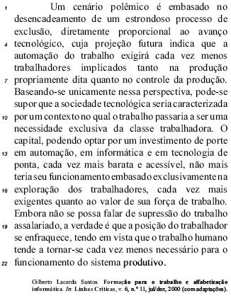 Questão: 546672 Texto para os itens de 23 a 29 Julgue os seguintes itens a respeito das idéias e da organização do texto acima. O valor de adjetivo do gerúndio em "podendo optar" (l.