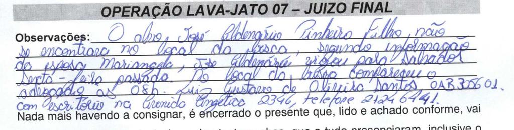 Igualmente, a pessoa de JOSÉ ALDEMÁRIO PINHEIRO FILHO, com residência em São Paulo/SP, foi preso em SALVADOR/BA, tendo viajado na noite de quinta feira, conforme informações obtidas sobre a