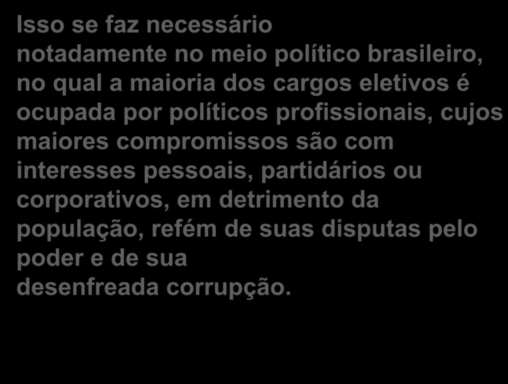 VISÃO CALVINISTA SOBRE ESTADO E POLÍTICA: CONCLUSÃO Isso se faz necessário notadamente no meio político brasileiro, no qual a maioria dos cargos eletivos é ocupada por políticos