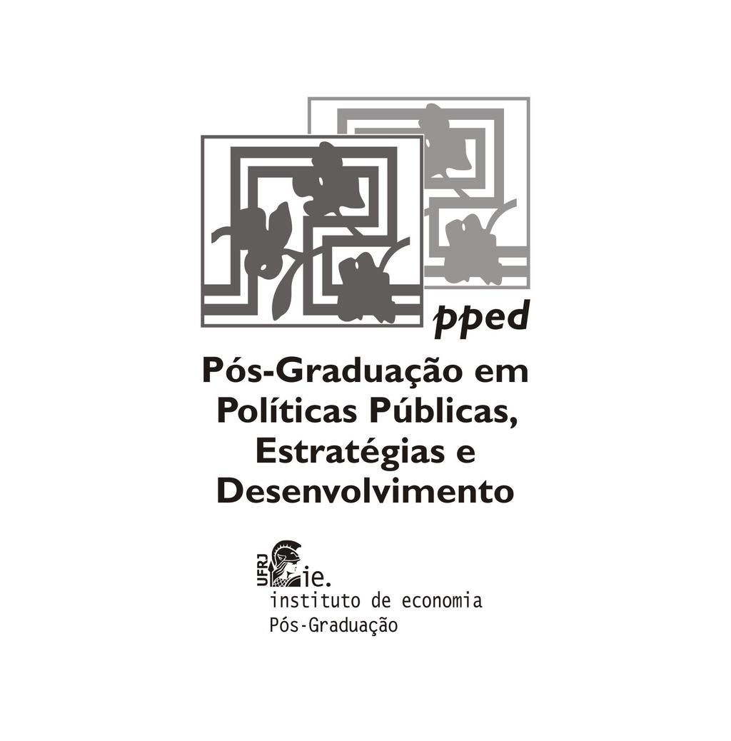 Programa de Pós-graduação em Políticas Públicas, Estratégias e Desenvolvimento do Instituto de Economia PPED/IE/UFRJ da Universidade Federal do Rio de Janeiro, no uso de suas atribuições, e em