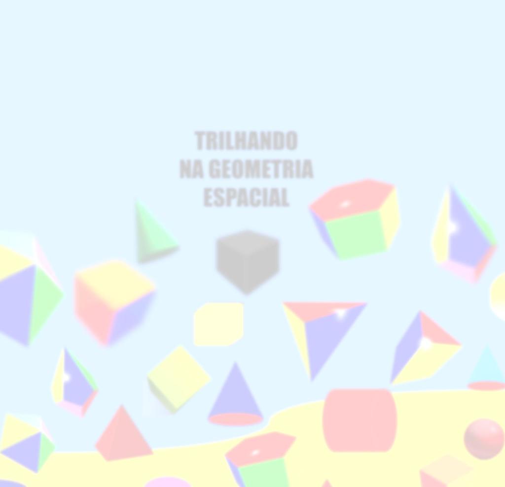 168 APÊNDICE L - Jogo Trilhando na Geometria Espacial Jogadores: Dois grupos (3 a 4 alunos cada grupo) Iniciativa: Cada grupo elegerá um participante para tirar no dado, que inicia o jogo.