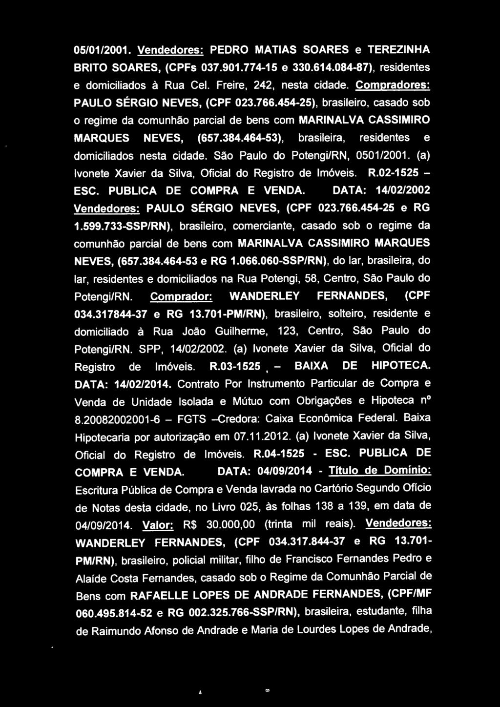 733-SSP/RN), brasileiro, comerciante, casado sob o regime da comunhão parcial de bens com MARINALVA CASSIMIRO MARQUES NEVES, (657.384.464-53 e RG 1.066.