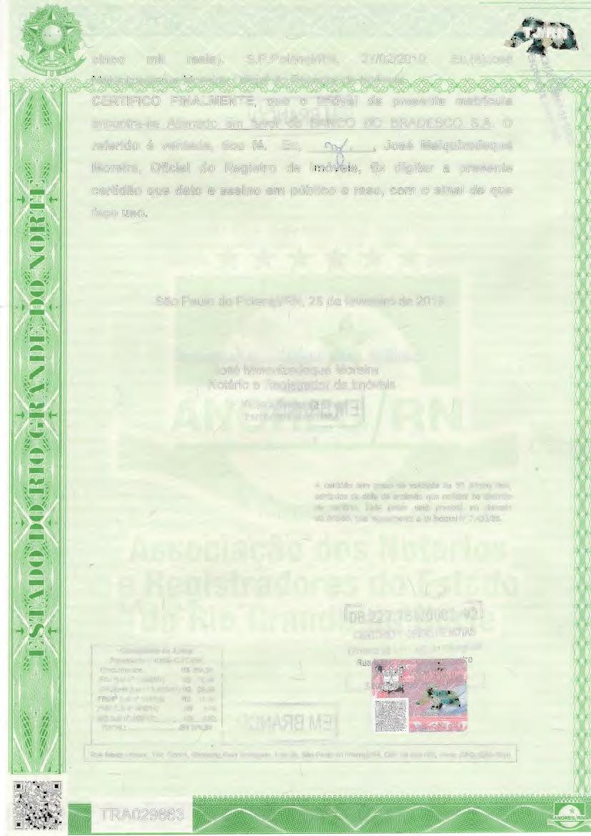 mil reais). S.P.Potengi/RN, 27/02/2019. CERTIFICO FINALMENTE, que o imóvel da encontra-se Alienado em favor do BANCO DO BRADESCO S.A. O referido é verdade, dou fé.