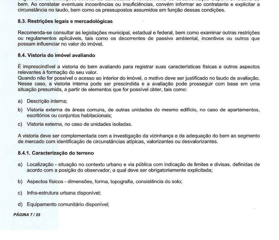 Considerando tal situação, a avaliação será feita com base no tópico 8.4 da NORMA PARA AVALIAÇÃO DE IMÓVEIS URBANOS IBAPE/2011, a saber: 7 fls.