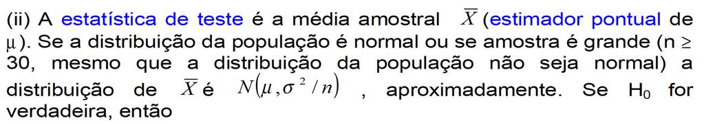 Teste de hipóteses para uma média populacional Considere uma amostra aleatória de tamanho n de uma população normal com média