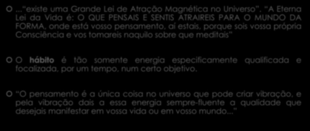 PENSAMENTO É VIBRAÇÃO... existe uma Grande Lei de Atração Magnética no Universo.