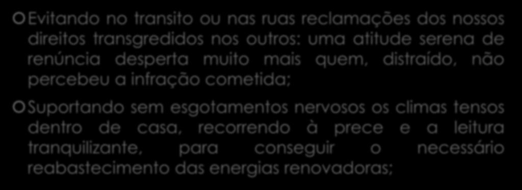 PACIÊNCIA Evitando no transito ou nas ruas reclamações dos nossos direitos transgredidos nos outros: uma atitude serena de renúncia desperta muito mais quem, distraído, não percebeu a infração