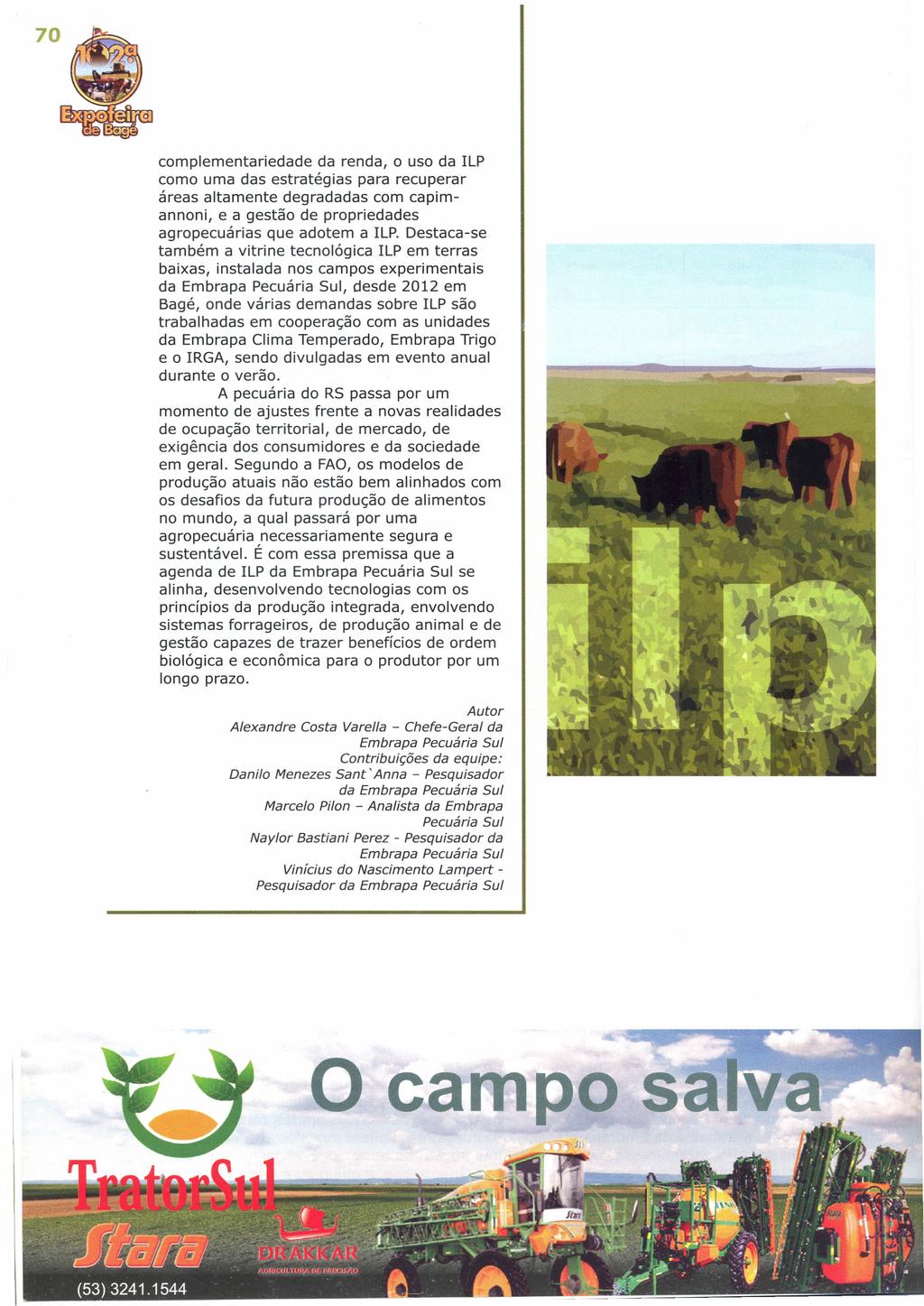 70 complementariedade da renda, o uso da ILP como uma das estratégias para recuperar áreas altamente degradadas com capimannoni, e a gestão de propriedades agropecuárias que adotem a ILP.