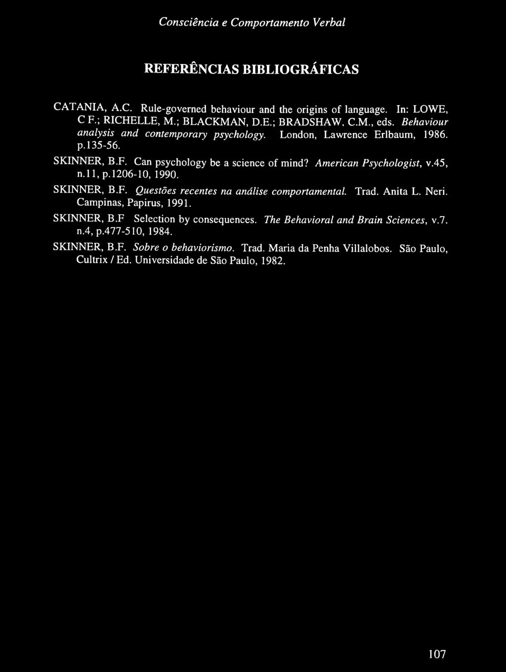 ll, p. 1206-10, 1990. SKINNER, B.F. Questões recentes na análise comportamental. Trad. Anita L. Neri. Campinas, Papirus, 1991. SKINNER, B.F Selection by consequences.