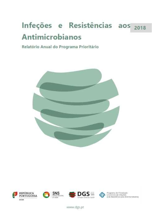 Sumário Executivo Relatório - 2018 As infeções associadas a cuidados de saúde e o aumento da resistência dos microrganismos aos antimicrobianos são problemas relacionados e de importância crescente à