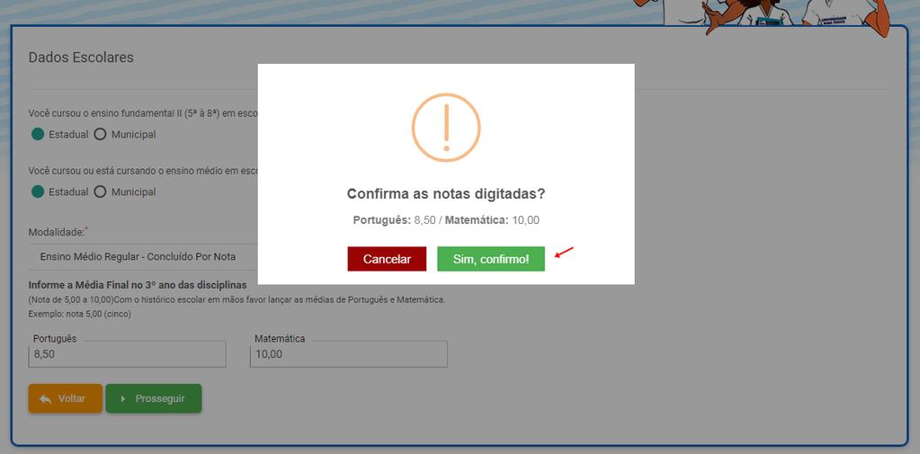 7 o sistema só permite o prosseguimento do cadastro se você informar as notas corretamente e de acordo com a modalidade de ensino que você cursou, ou está cursando, no Ensino Médio.