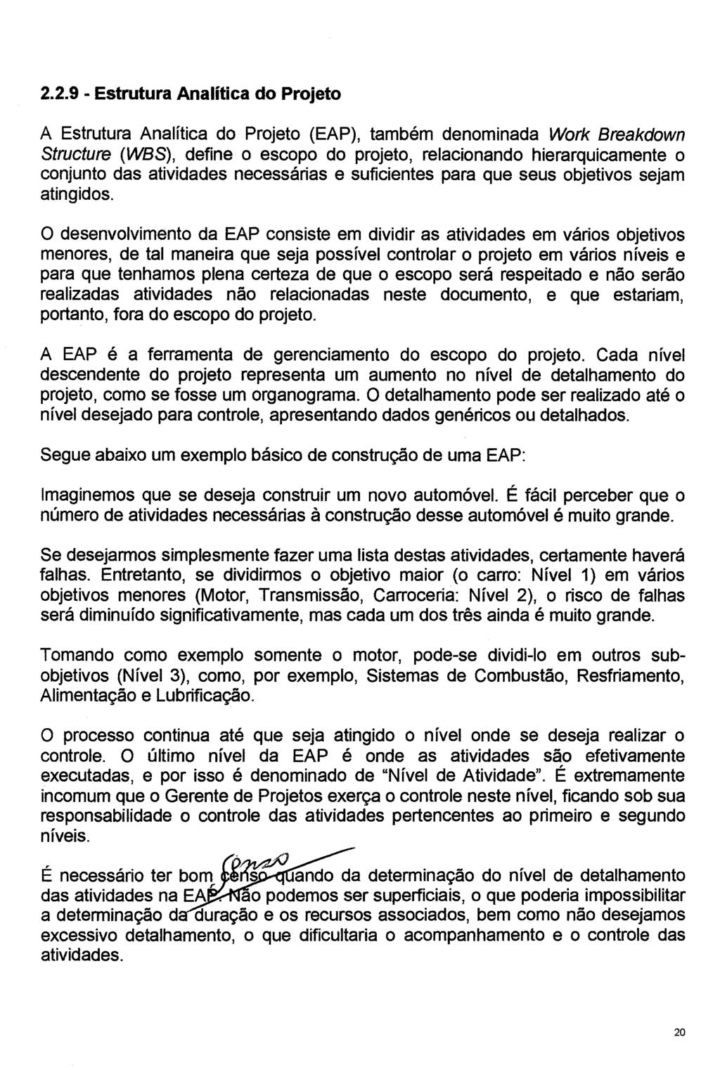 2.2.9 - Estrutura Analítica do Projeto A Estrutura Analítica do Projeto (EAP), também denominada Work Breakdown Structure (WBS), define o escopo do projeto, relacionando hierarquicamente o conjunto