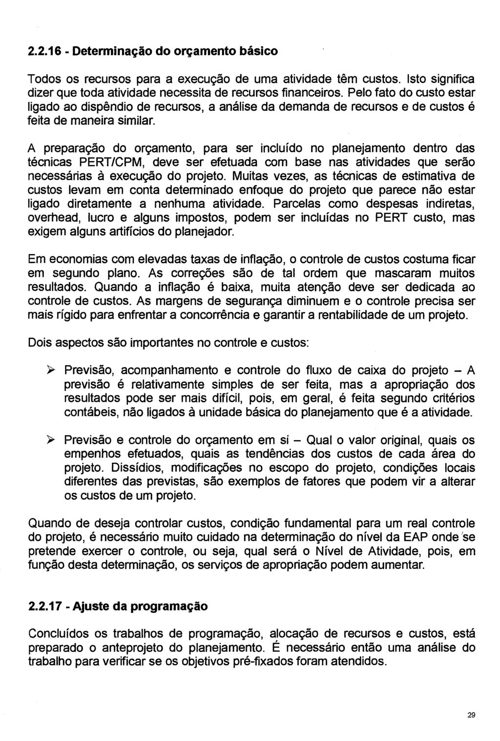 2.2.16 - Determinação do orçamento básico Todos os recursos para a execução de uma atividade têm custos. Isto significa dizer que toda atividade necessita de recursos financeiros.