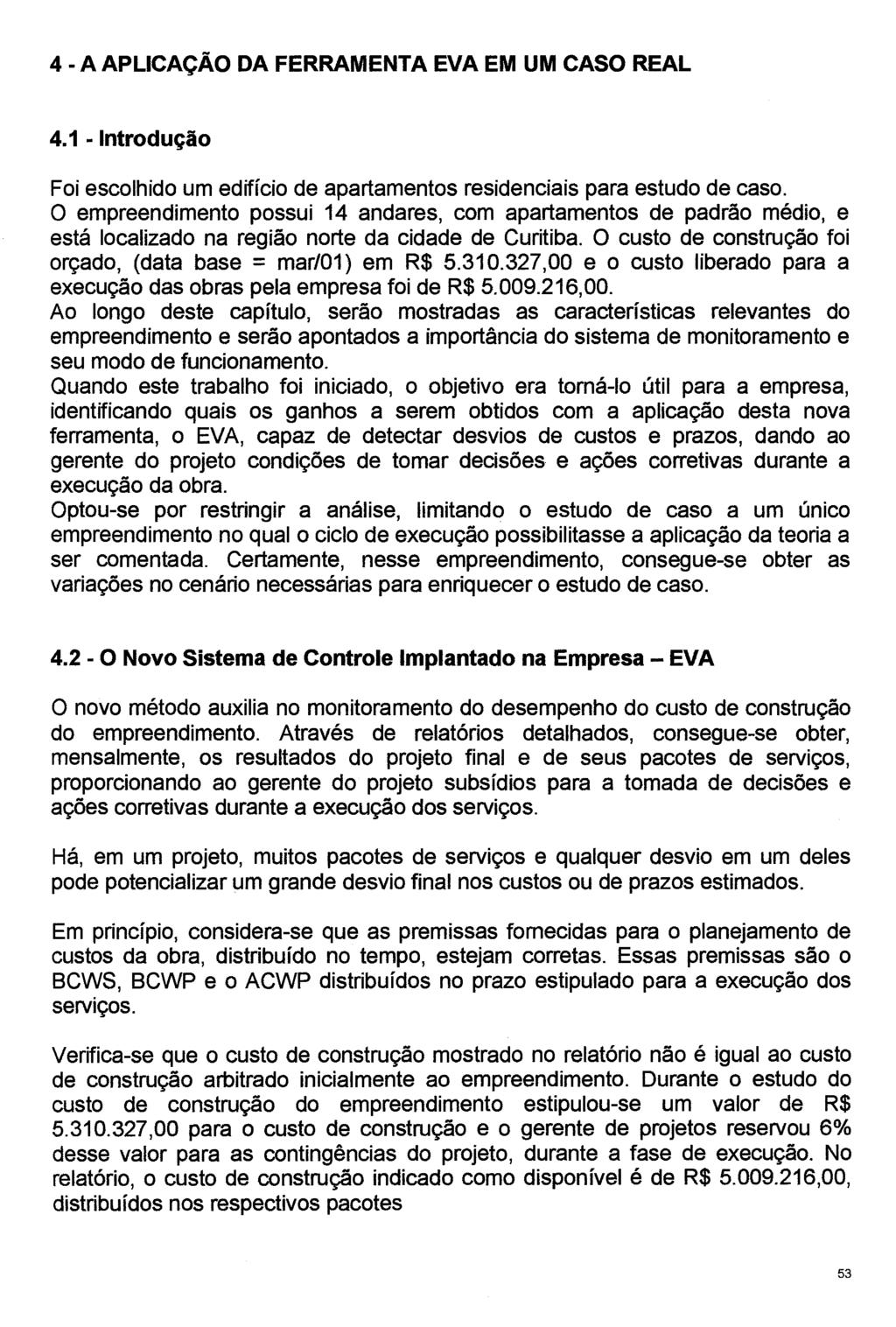 4-AAPLICAÇÃO DA FERRAMENTA EVA EM UM CASO REAL 4.1 - Introdução Foi escolhido um edifício de apartamentos residenciais para estudo de caso.