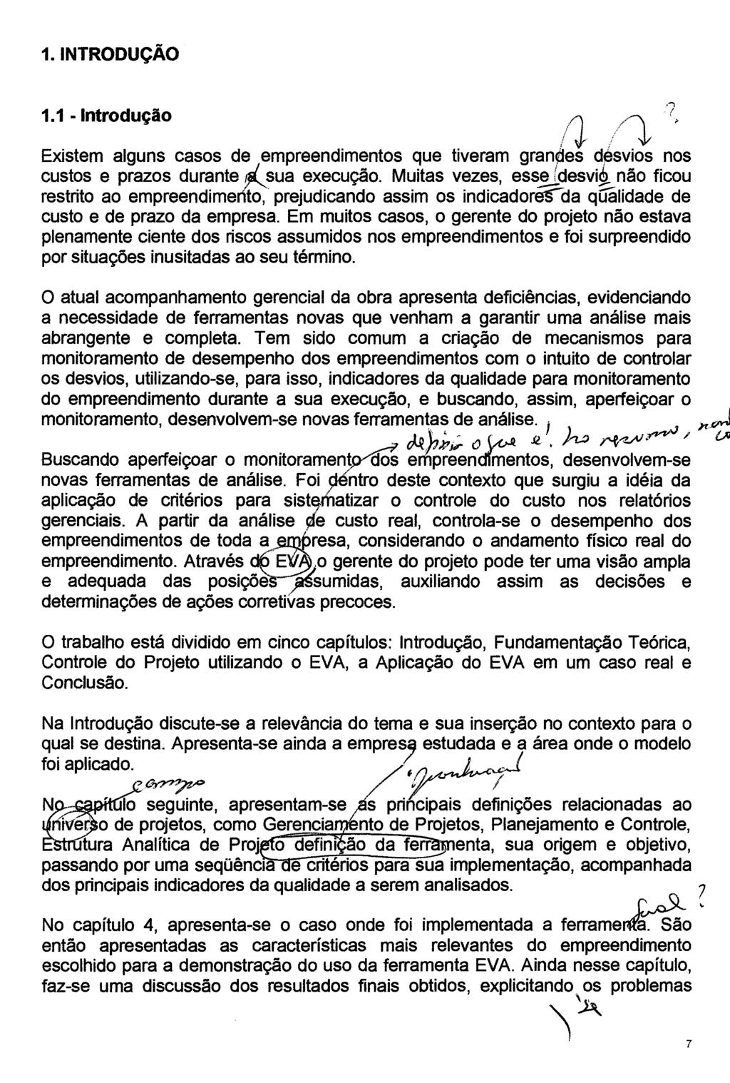 1. INTRODUÇÃO 1.1 - Introdução lj //1,, Existem alguns casos de empreendimentos que tiveram gran~es. d~svios nos custos e prazos durante J... sua execução.