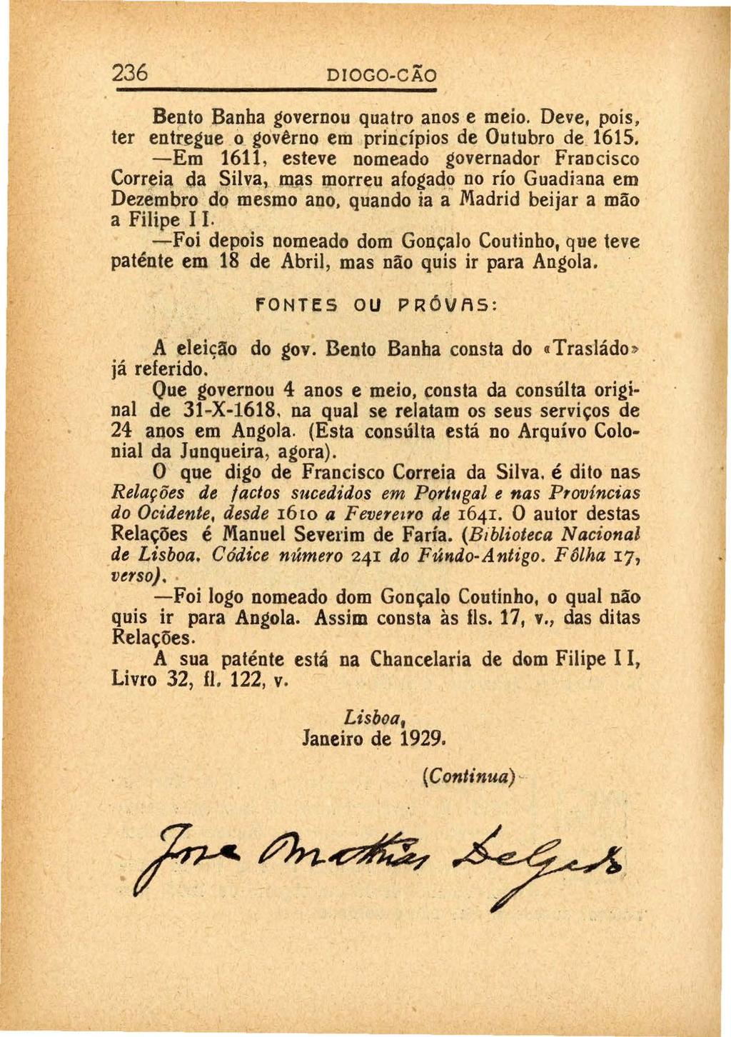 - 236 DIOGO-C AO Bento Banha governou quatro anos e meio. Deve, pois, ter entregue o govêrno em princípios de Outubro de 1615.