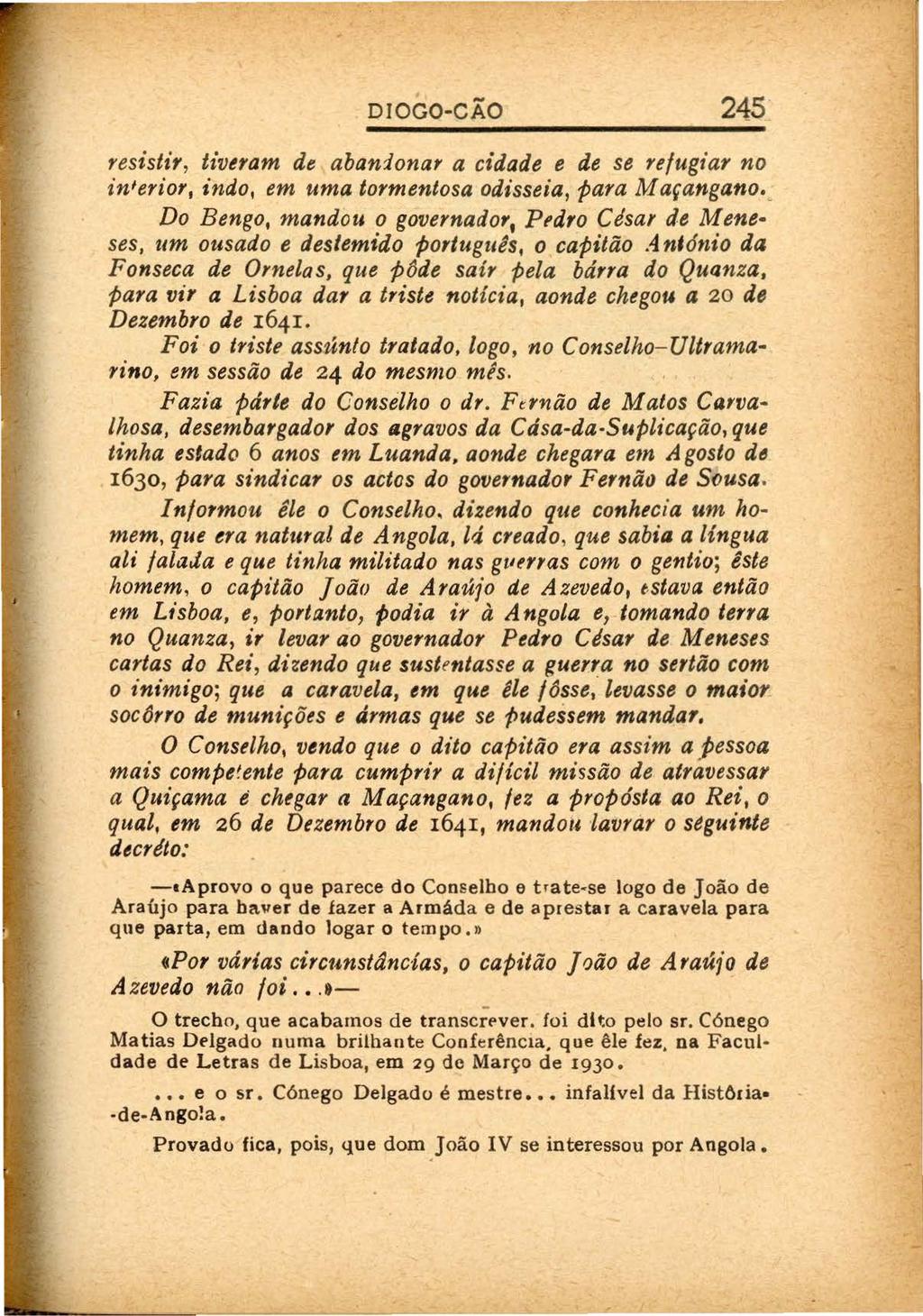 DIOGO-CÃO 245 resistir, tivtram de abandonar a cidade e de se refugiar no in 1 erior, indo, em uma tormentosa odisseia, param açangano.
