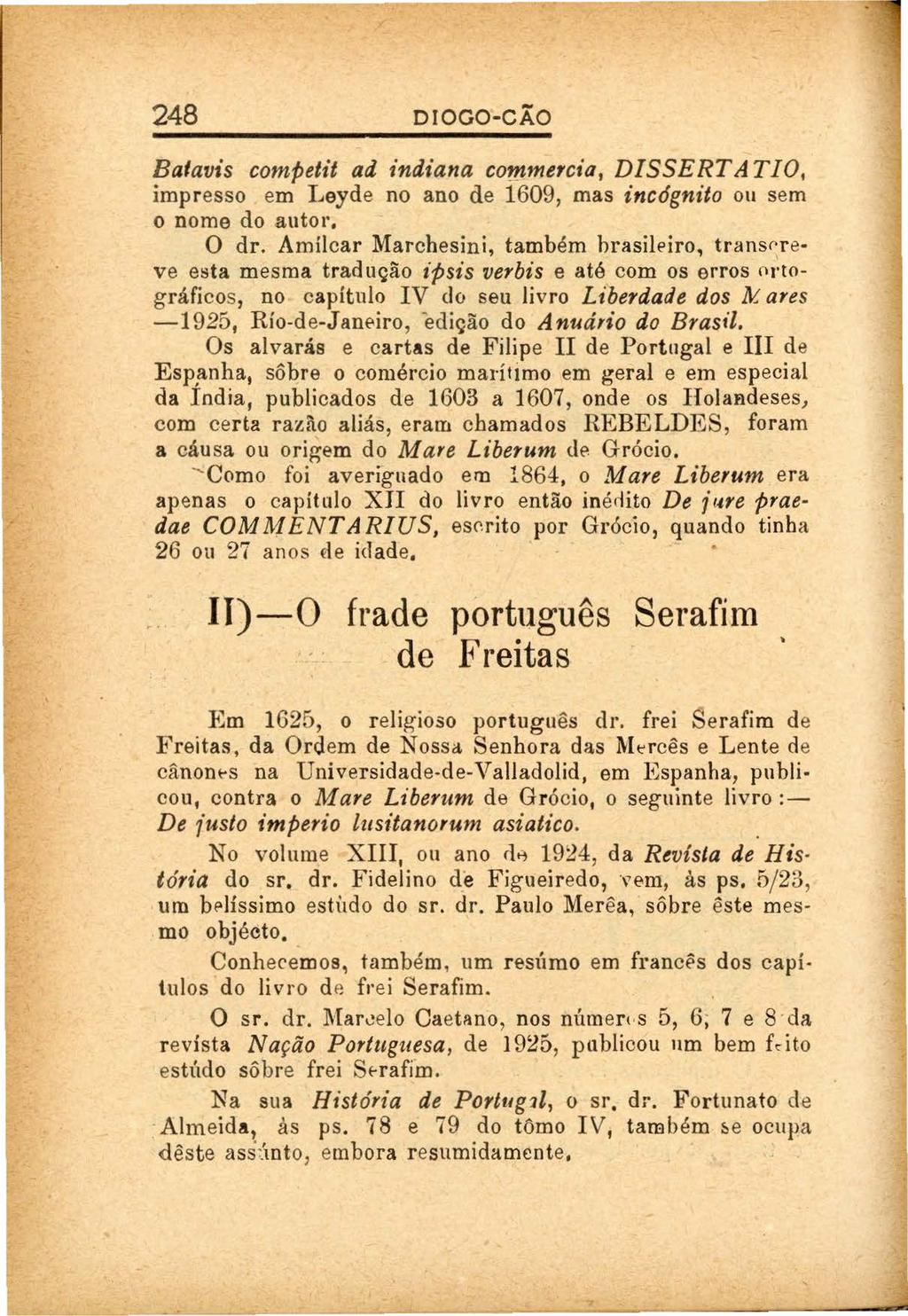 248 DIOGO-CAO - Batavis competit ad 1 ndiana cowmercia, DISSERT ATIO, impresso em I.Jeyde no ano de 1609, mas inc6gnito ou sem o nome do autor. O dr.