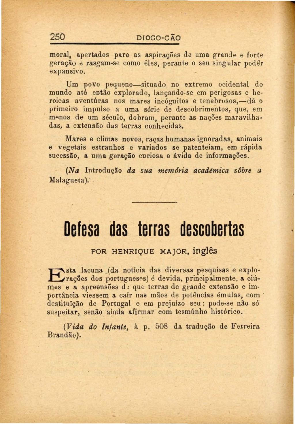 - - 250 DIOGO-C AO moral, apertados para as aspirações de uma grande e forte geraçã? ~ rasgam-se como êles, perante o seu singular podêr expansivo.