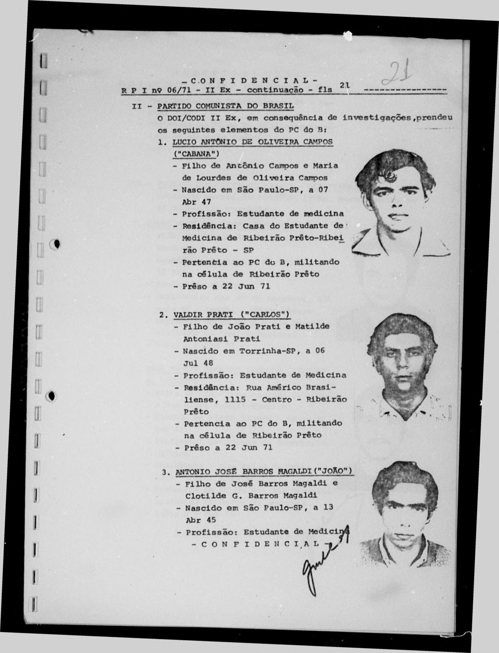 -CON F I D E N C I A L R P I n9 0 6/7 1 - I I Ex - continuação I I - PARTIDO COMUNISTA DO BRASIL O DOI/CODI I I E x, em consequência de in v e s t i g a ç õ e s,prendeu os seguintes elem en to s do