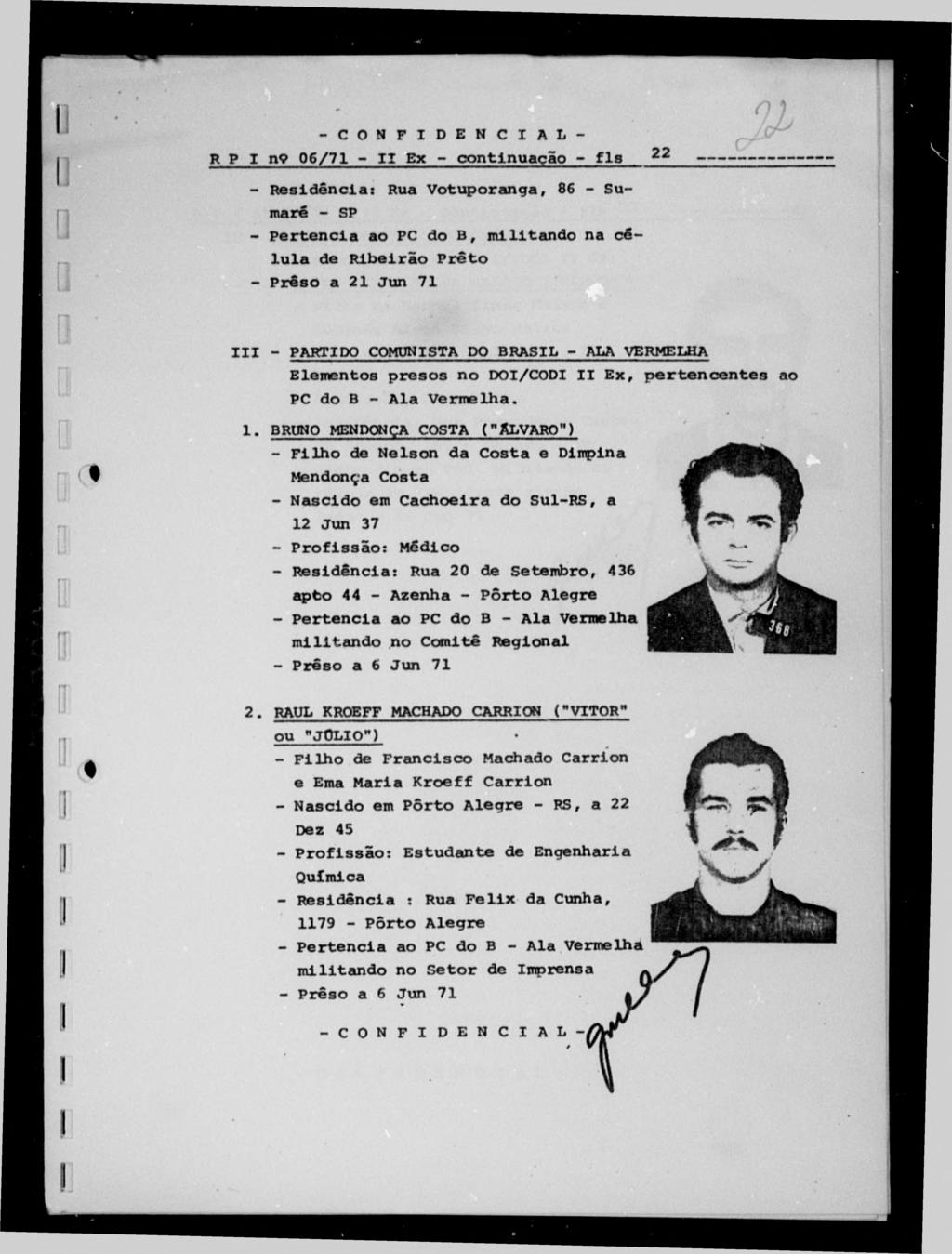 Residência: Rua Votuporanga, 86 - Sumaré - SP Pertencia ao PC do B f m ilitando na cé lula de Ribeirão Prêto Prêso a 21 Jun 71 I I I - PARTIDO COMUNISTA DO BRASIL - ALA VERMELHA Elementos presos no