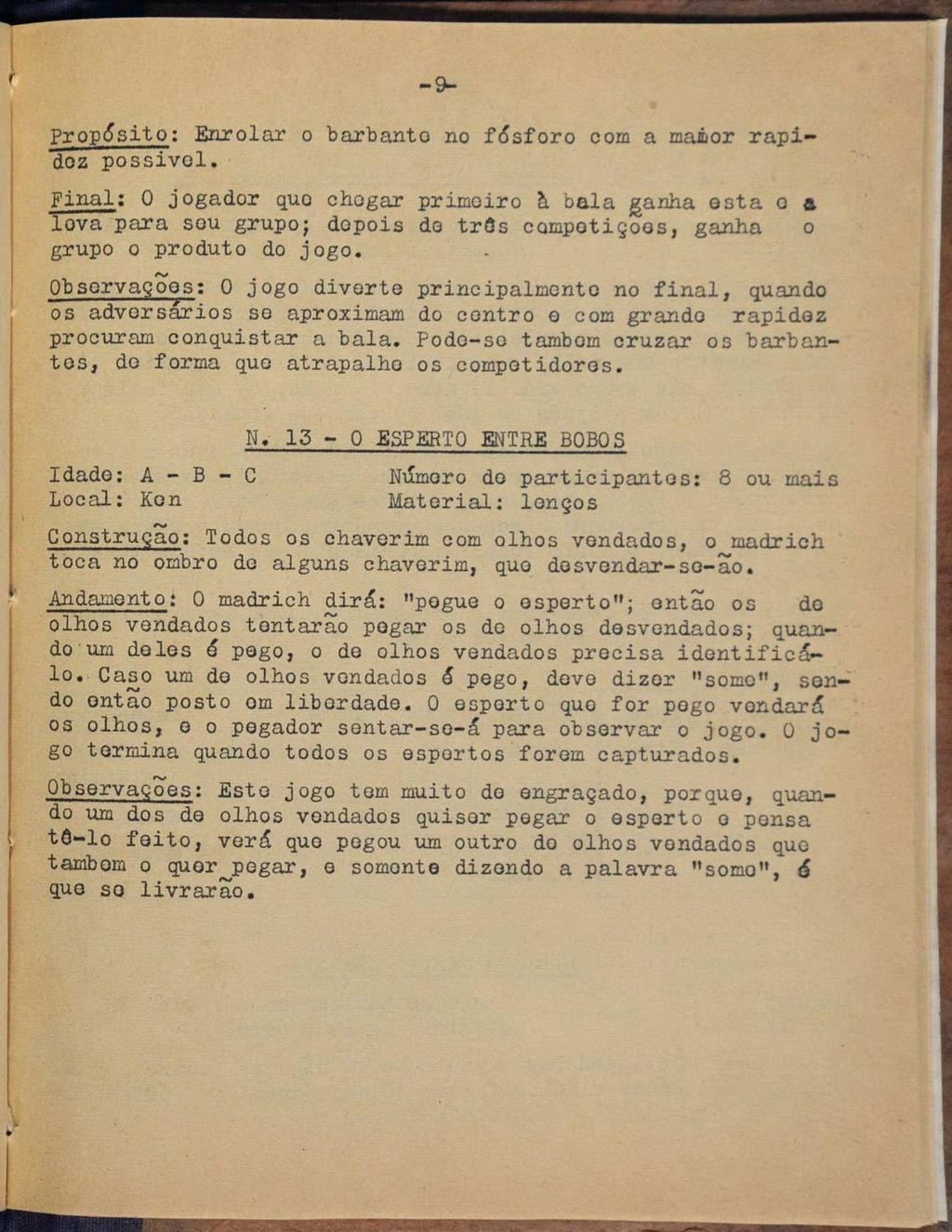 = Propósito: Enrolar o barbante no fósforo com a mahor rapidez possivel, Final: O jogador quo chegar primciro à bala ganha esta e a 1078 para seu grupo; depois de três campetiçoes, ganha o grupo o