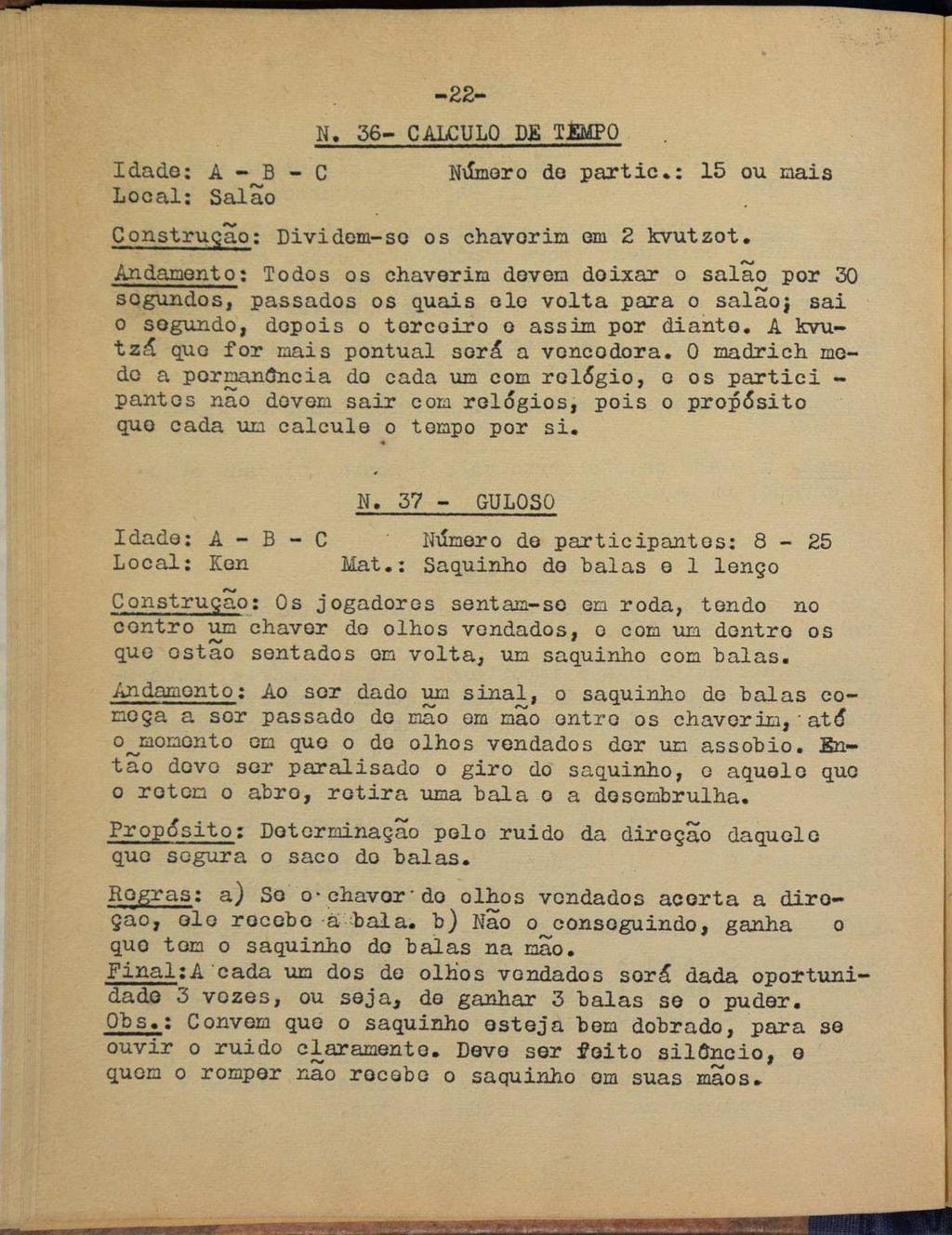 Idade: 4-5-0 Local: Salão =22» CALCULO Número de partic.: 15 ou mais Construção: 0 os chavorim em 2 kvutzot.