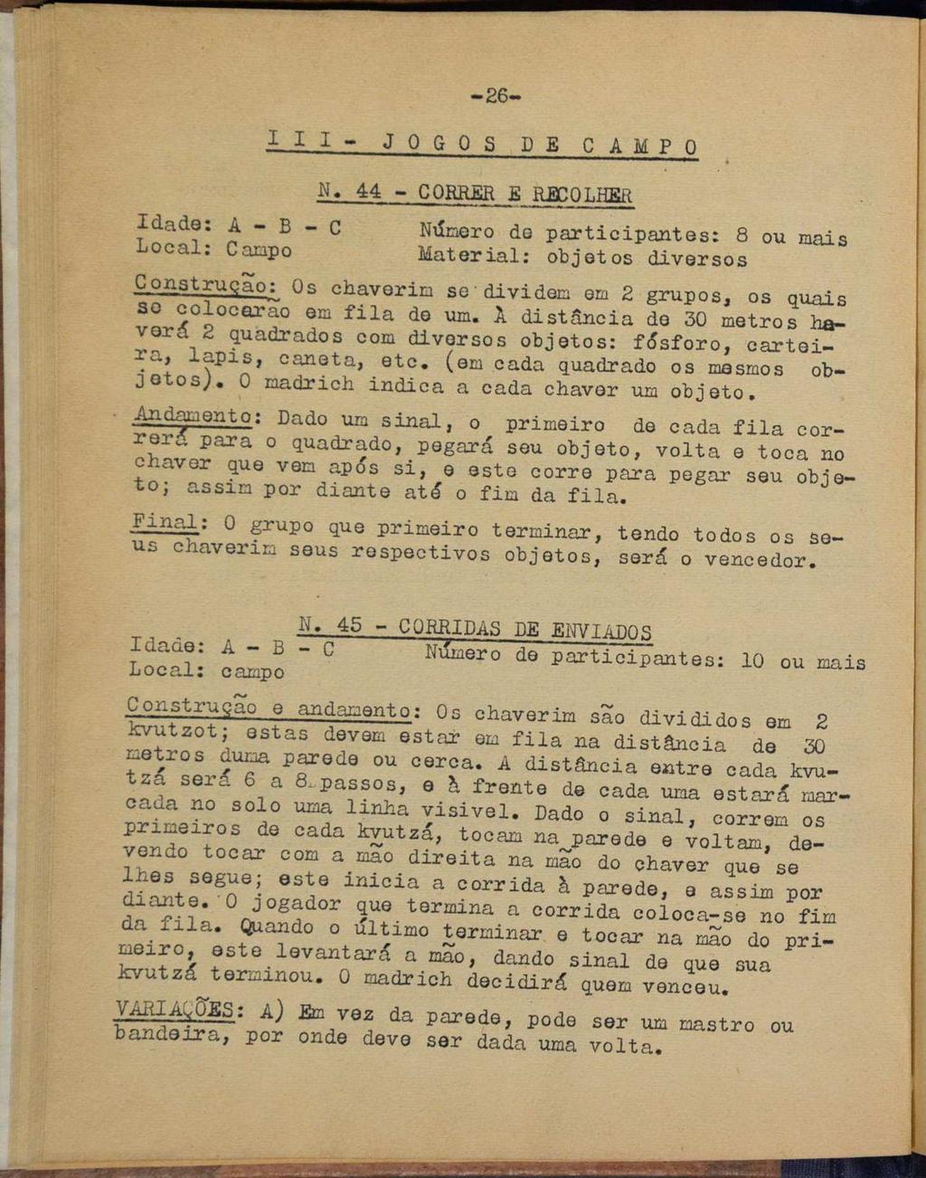 -26- III- JOGOS DE CAMPO N, 44 - CORRER E RECOLHER 10808: A-=B=C Número de participantes: 8 ou mais Local: Campo Material: objetos diversos Construção: 05 chaverim se dividem om 2 grupos, os quais so