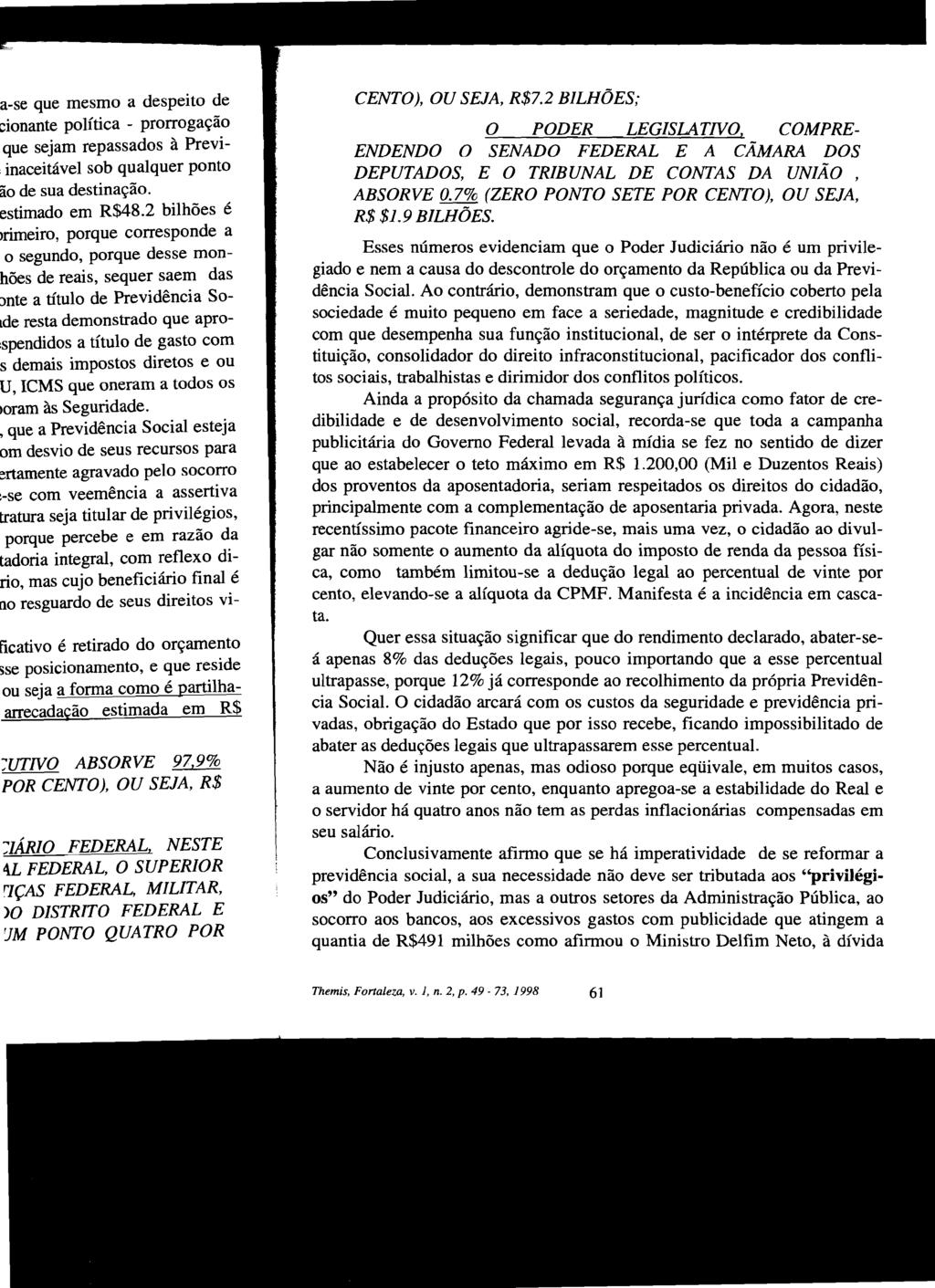 CENTO), OU SEJA, R$7.2 BILHÕES; O PODER LEGISLATNO, COMPRE ENDENDO O SENADO FEDERAL E A CÃMARA DOS DEPUTADOS, E O TRIBUNAL DE CONTAS DA UNIÃO ABSORVE 0.7% (ZERO PONTO SETE POR CENTO), OU SEJA: R$ $1.