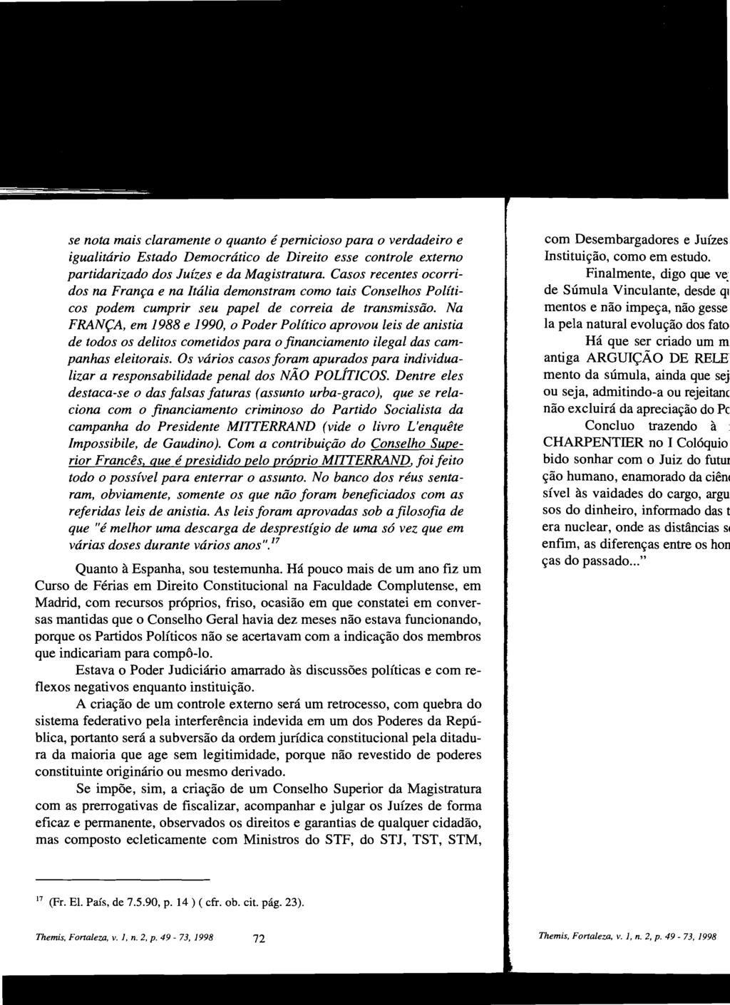 se nota mais claramente o quanto é pernicioso para o verdadeiro e igualitário Estado Democrático de Direito esse controle externo partidarizado dos Juízes e da Magistratura.