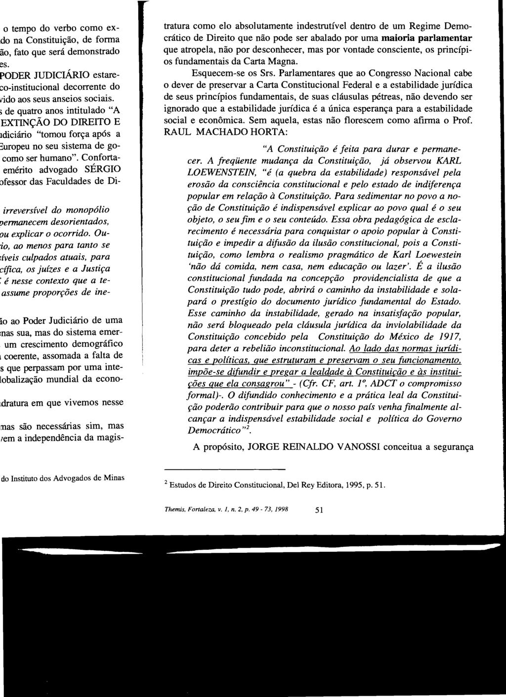 tratura como elo absolutamente indestrutível dentro de um Regime Democrático de Direito que não pode ser abalado por uma maioria parlamentar que atropela, não por desconhecer, mas por vontade