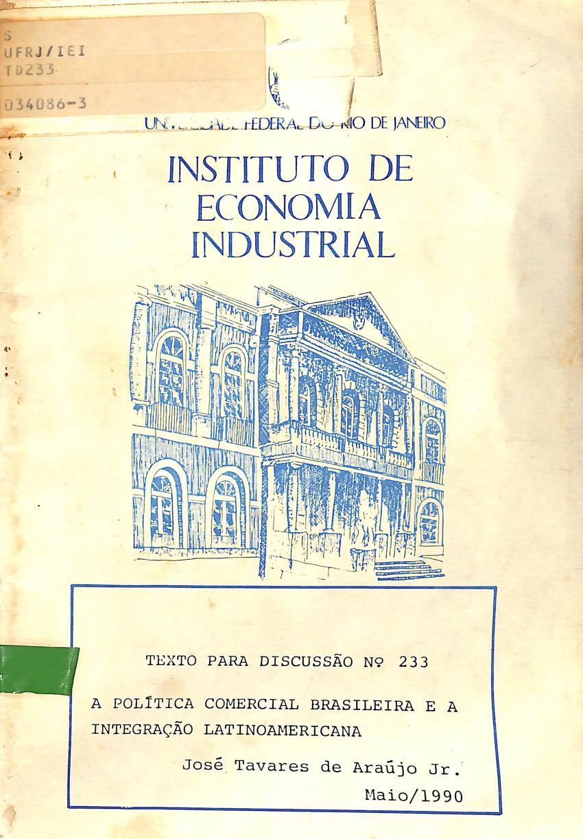 oe ae ff DE JANEIRO INSTITUTO DE ~ ECONOMIA TEXTO PARA DISCUSSAO N@ 233 A POLITICA COMERCIAL BRASILEIRA E A INTEGRAGAO