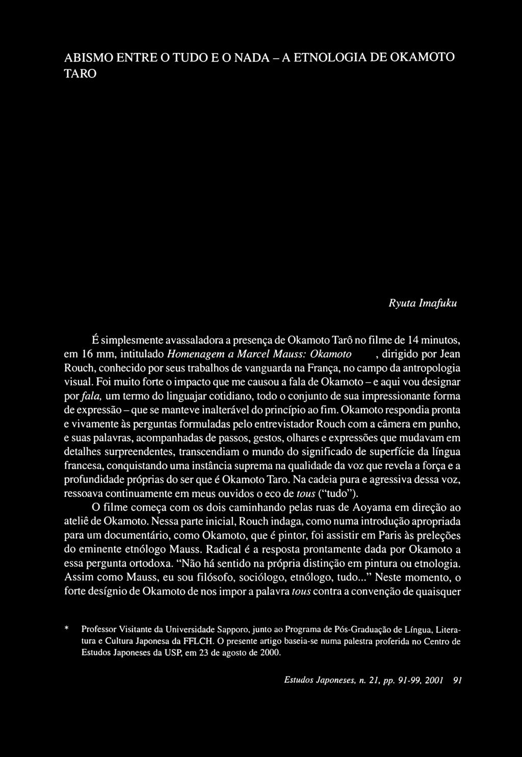 Foi muito forte o impacto que me causou a fala de Okamoto - e aqui vou designar por fala, um termo do linguajar cotidiano, todo o conjunto de sua impressionante forma de expressão - que se manteve