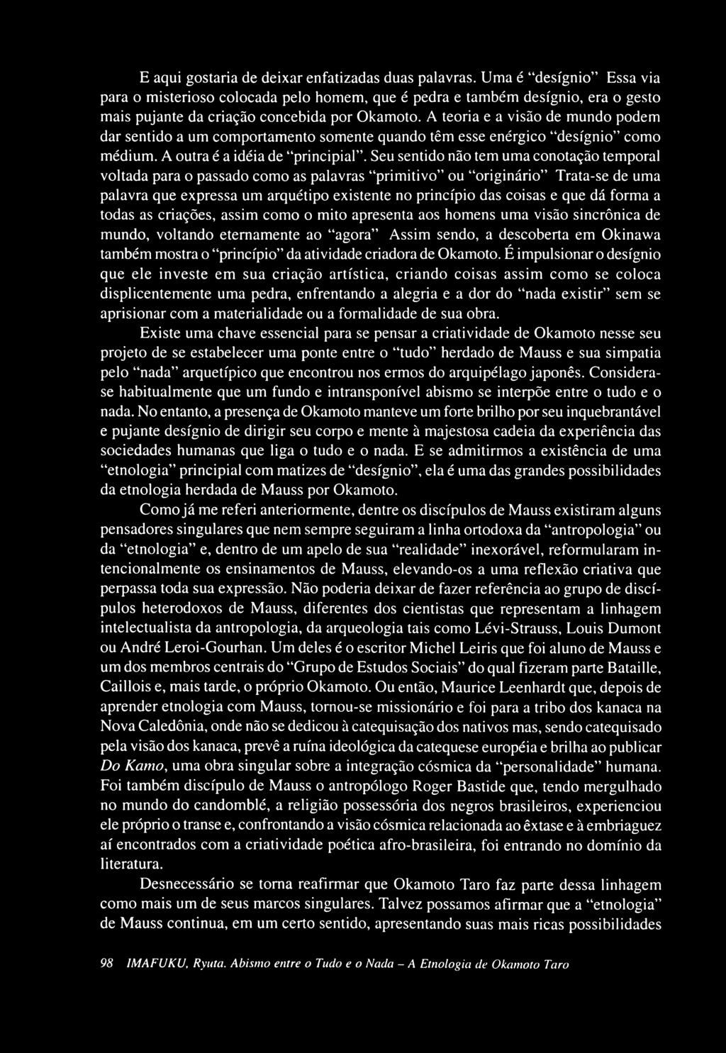 A teoria e a visão de mundo podem dar sentido a um comportamento somente quando têm esse enérgico desígnio como médium. A outra é a idéia de principiai.