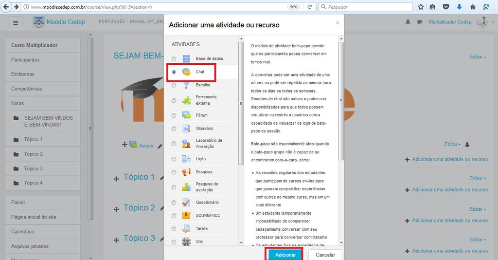 Para inserir atividade ou recurso clique em Adicionar uma atividade ou recurso CHAT O módulo de atividade Chat