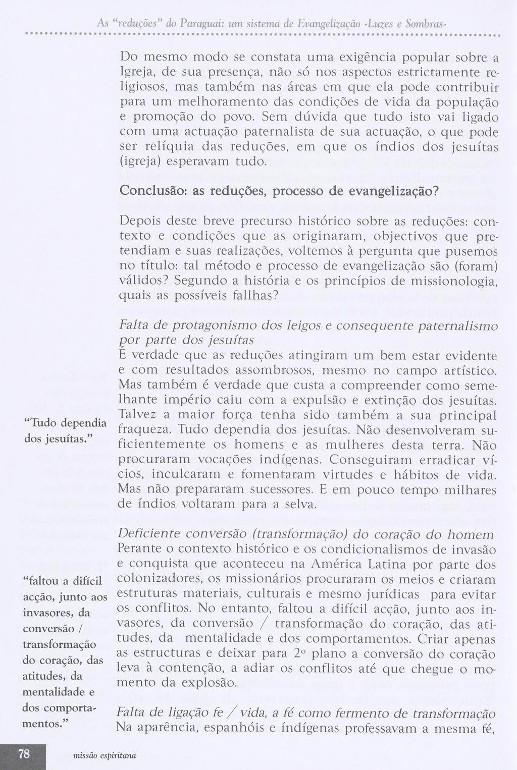 As redugoes do Paraguai: um sistema de Evangelizagdo -Luxes e Sombras- Do mesmo modo se constata uma exigencia popular sobre a Igreja, de sua presenga, nao so nos aspectos estrictamente religiosos,