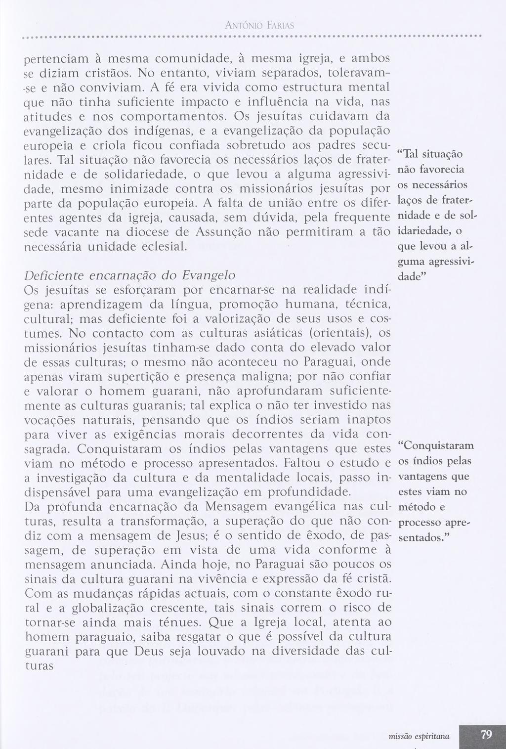 Antonio Farias pertenciam a mesma comunidade, a mesma igreja, e ambos se diziam cristaos. No entanto, viviam separados, toleravam- -se e nao conviviam.