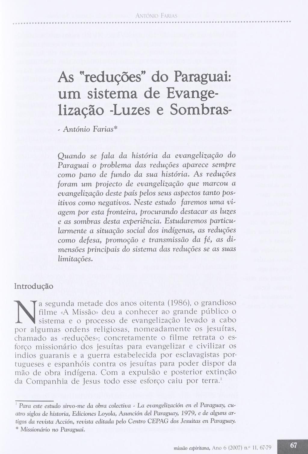 Antonio Farias As "reduqoes do Paraguai: um sistema de Evangelizaqao -Luzes e Sombras- 1 Antonio Farias* Quando se fala da histdria da evangelizaqao do Paraguai o problema das reduqoes aparece sempre