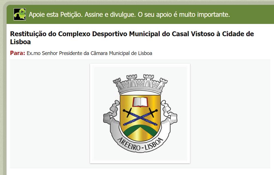 12 Petição Online para a restituição do Pavilhão do Casal Vistoso A Junta de Freguesia do Areeiro criou uma petição online cujo objetivo central é instar a Câmara Municipal de Lisboa (CML) a