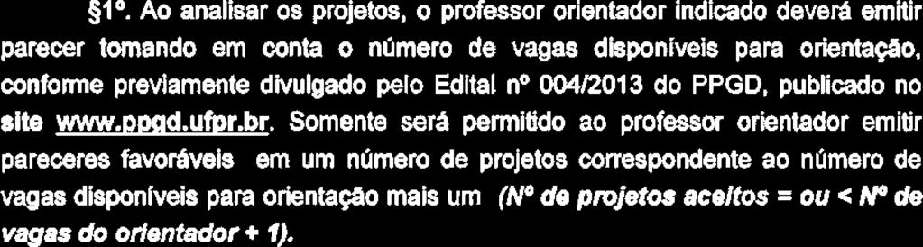 f) Pertinbncia com a pesquisa desenvolvida pe k professor orientador indicado; g) Número de vagas disponlveis para orientaflo. I0.